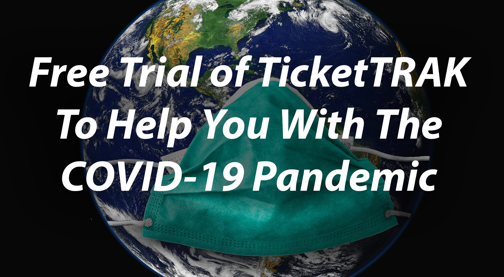 TicketTRAK Free Trial To Help You With The COVID-19 Pandemic